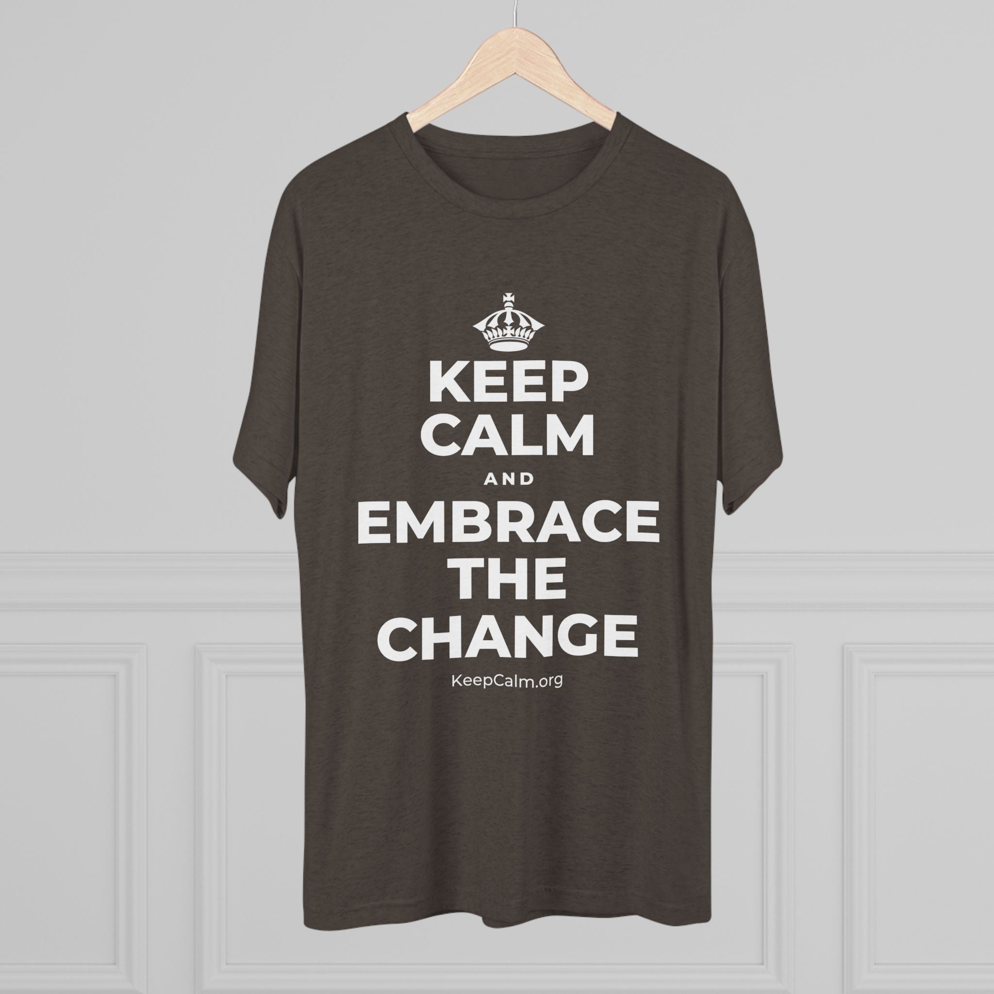 KEEP CALM AND EMBRACE THE CHANGE Tri-Blend Tee