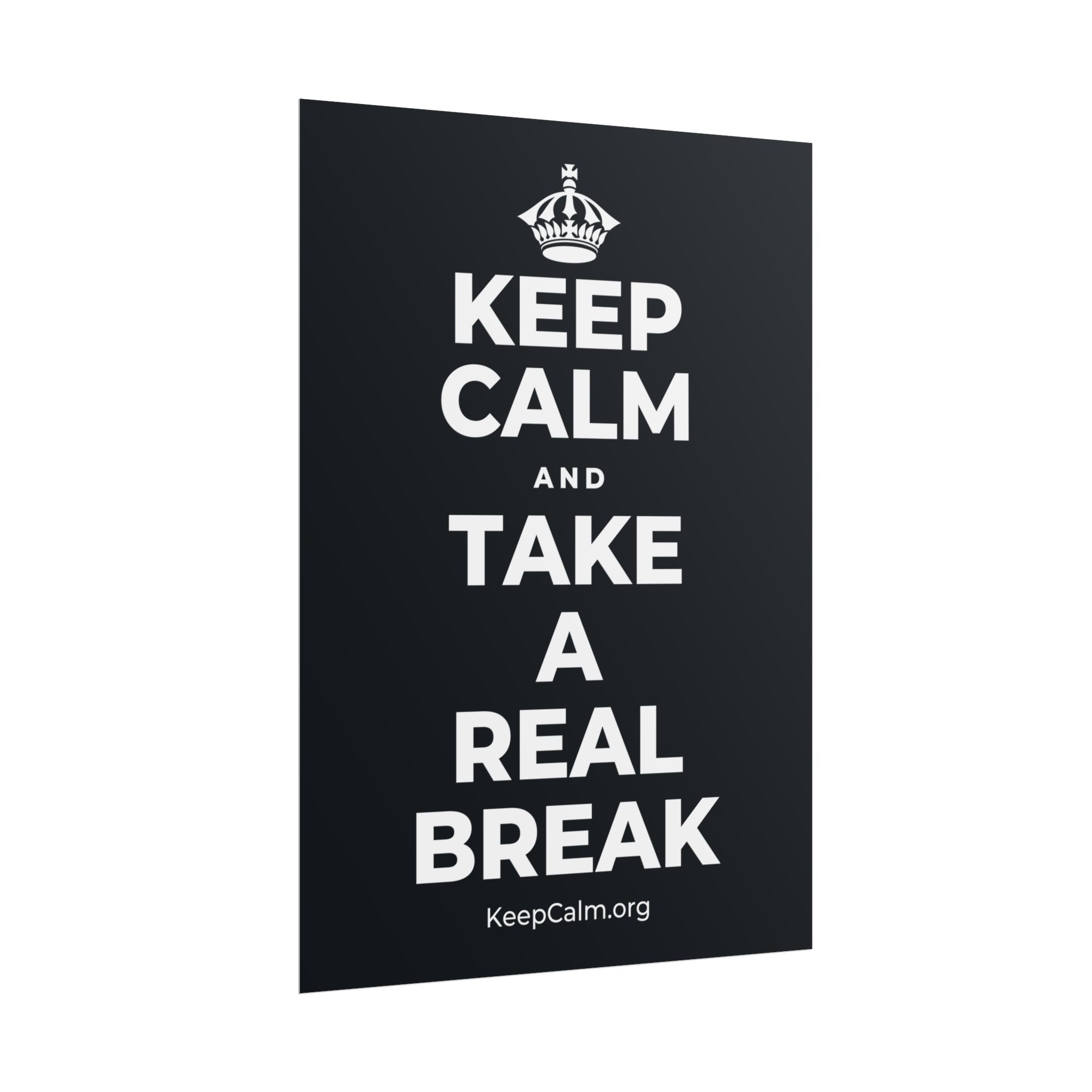 KEEP CALM AND TAKE A REAL BREAK Poster (Dark)
