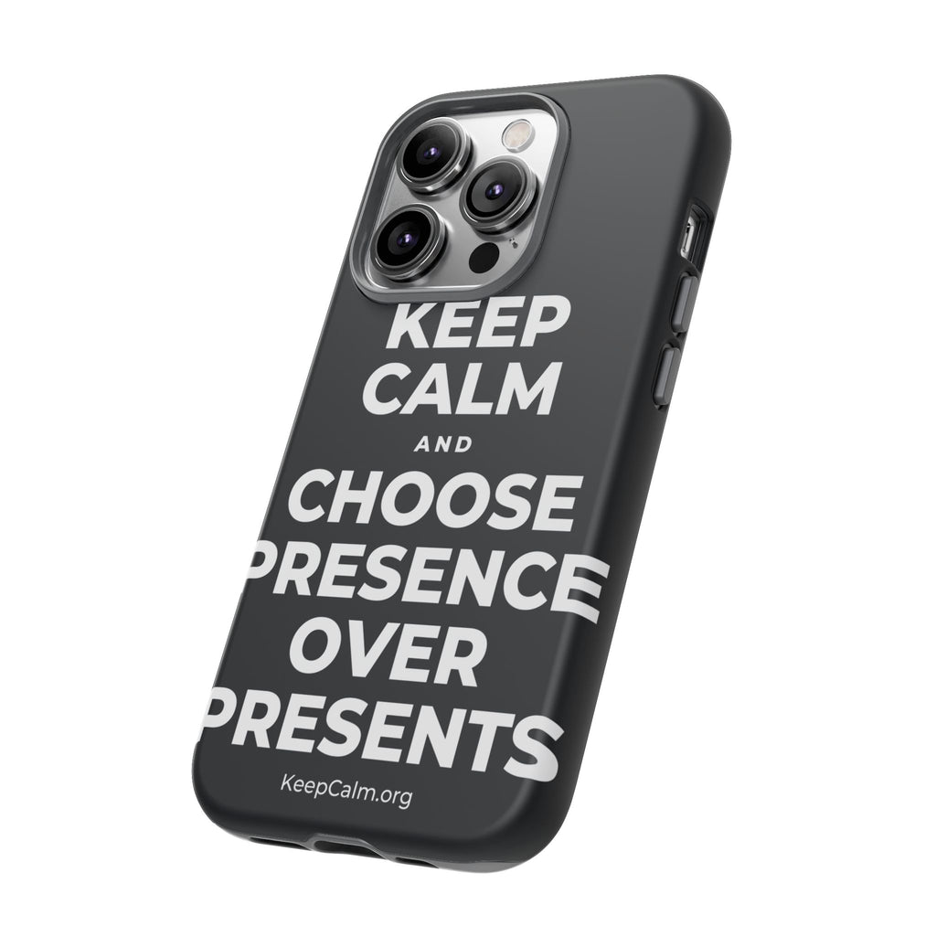 KEEP CALM AND CHOOSE PRESENCE OVER PRESENTS Phone Case (Dark)