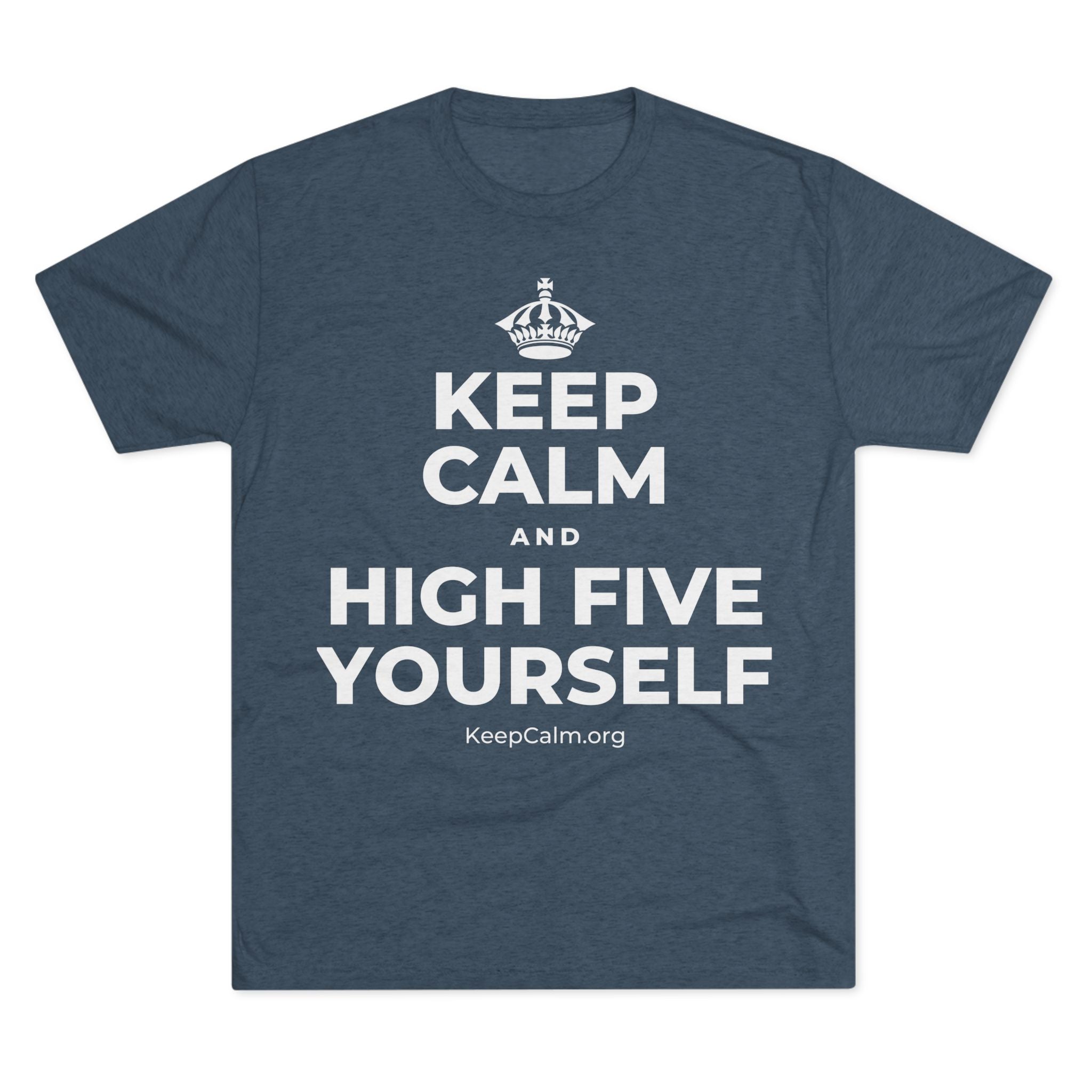 KEEP CALM AND HIGH FIVE YOURSELF Tri-Blend Tee