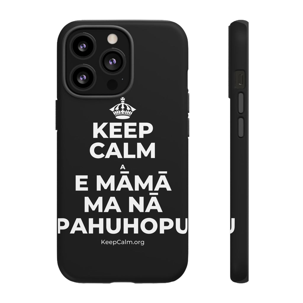 KEEP CALM A E MĀMĀ MA NĀ PAHUHOPU Phone Case