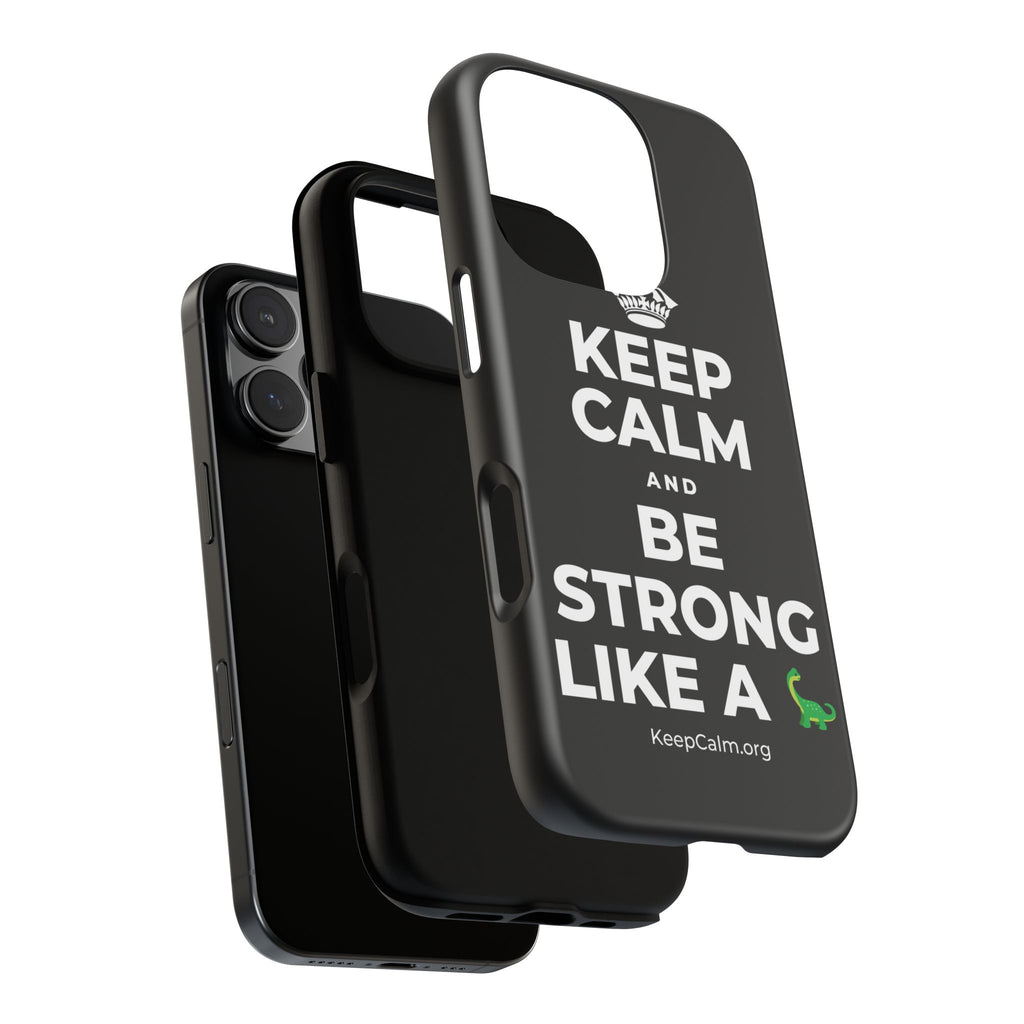 KEEP CALM AND BE STRONG LIKE A 🦕 Phone Case