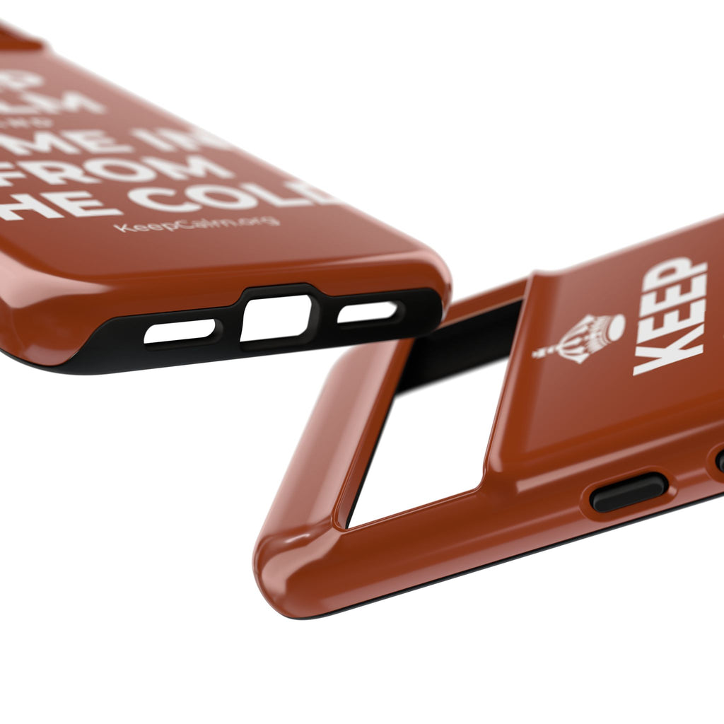 KEEP CALM AND COME IN FROM THE COLD Phone Case