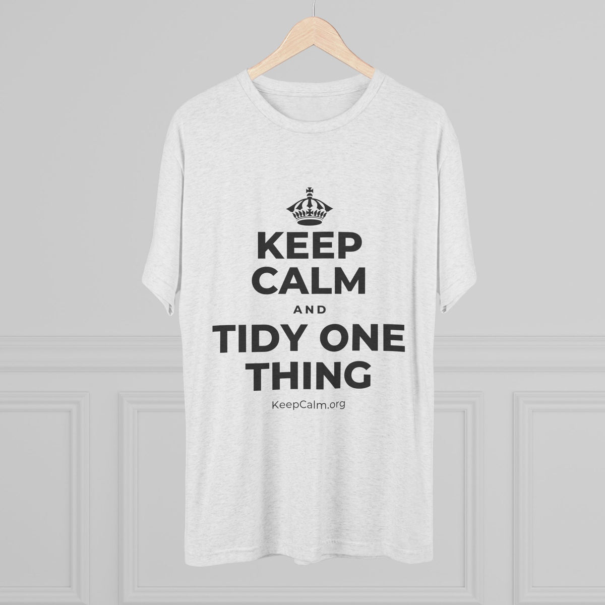 KEEP CALM AND TIDY ONE THING Tri-Blend Tee