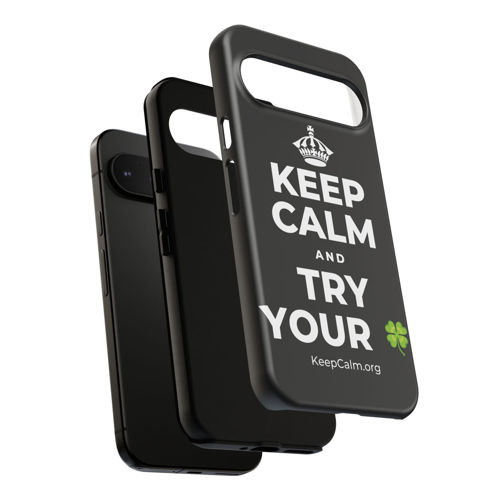 KEEP CALM AND TRY YOUR 🍀 Phone Case