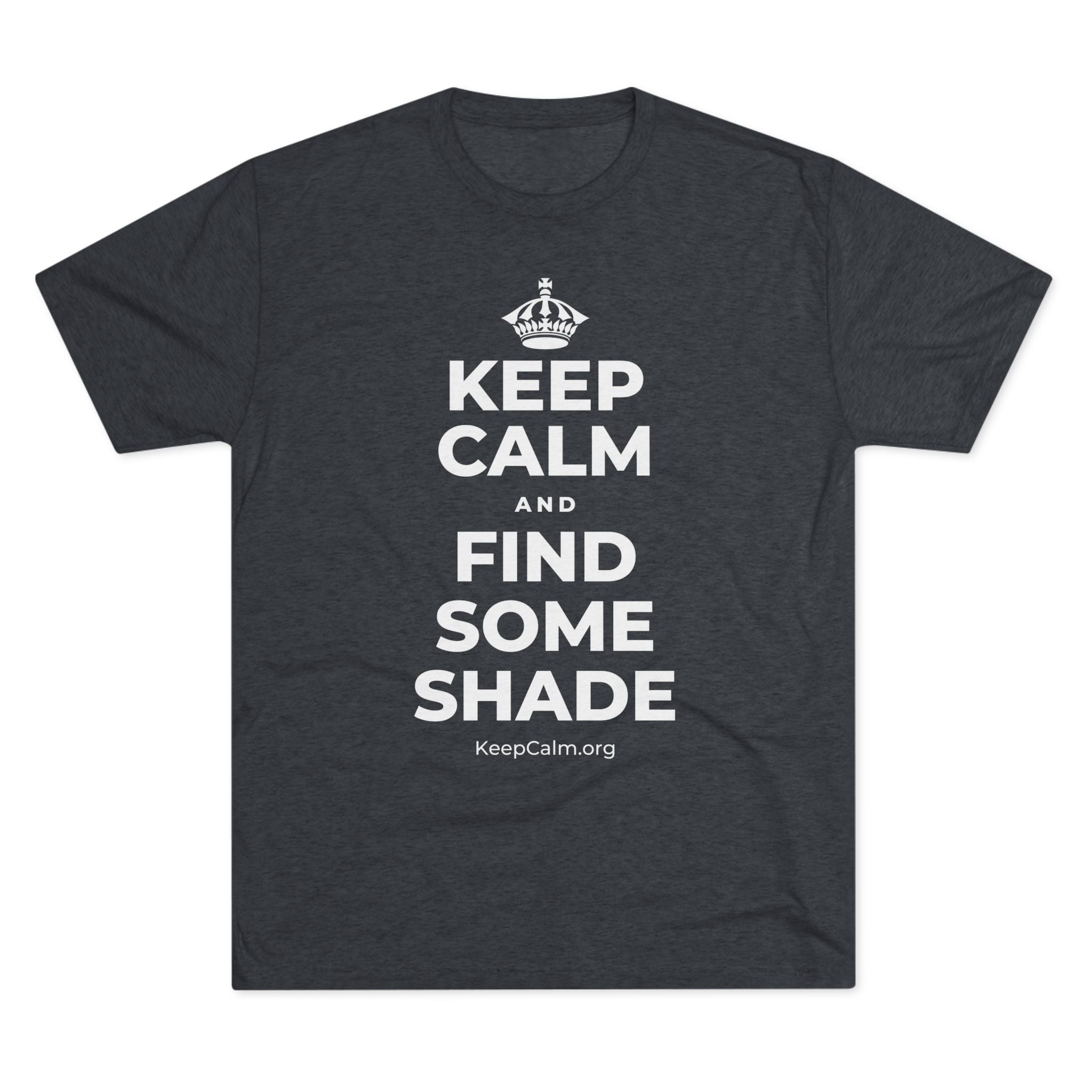 KEEP CALM AND FIND SOME SHADE Tri-Blend Tee