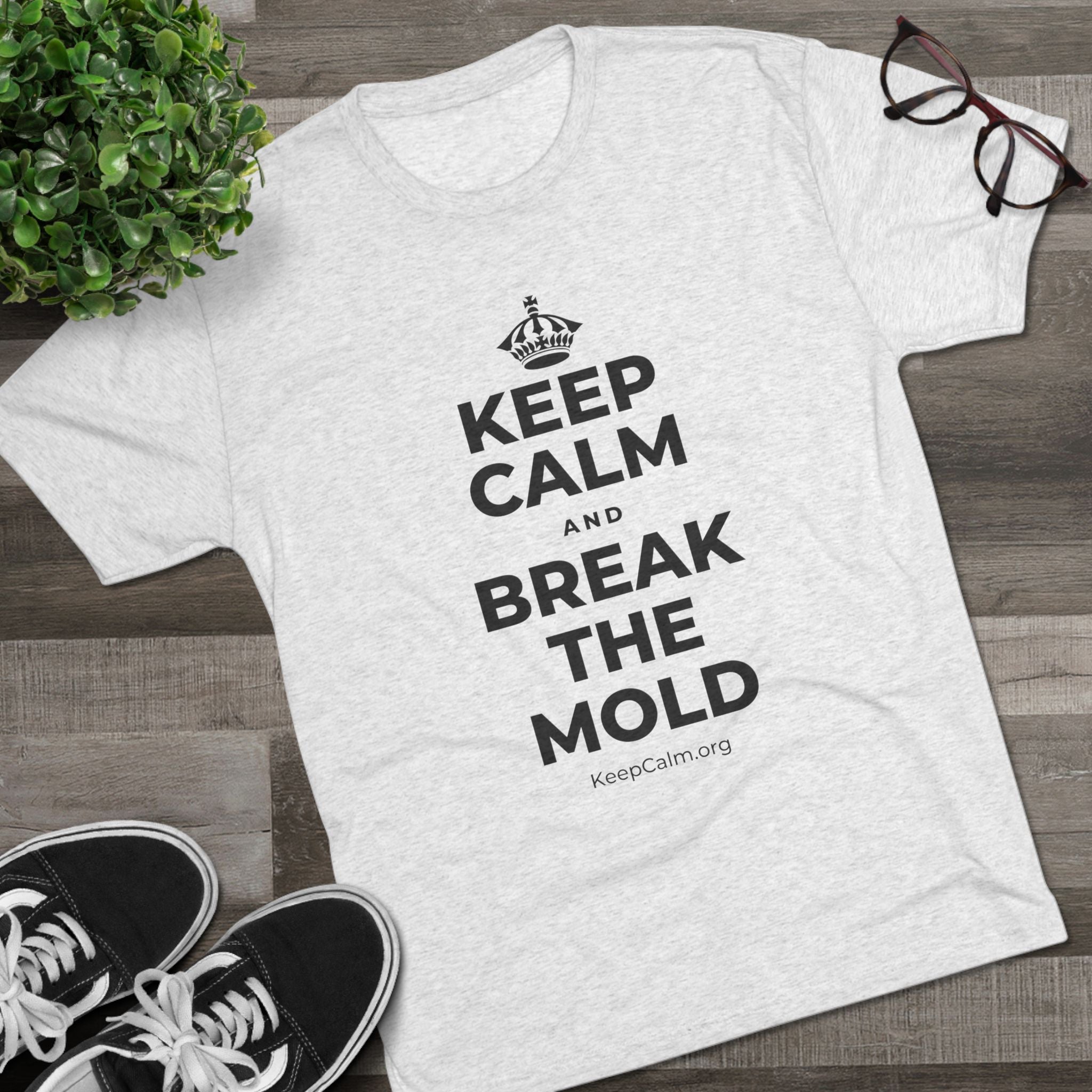 KEEP CALM AND BREAK THE MOLD Tri-Blend Tee
