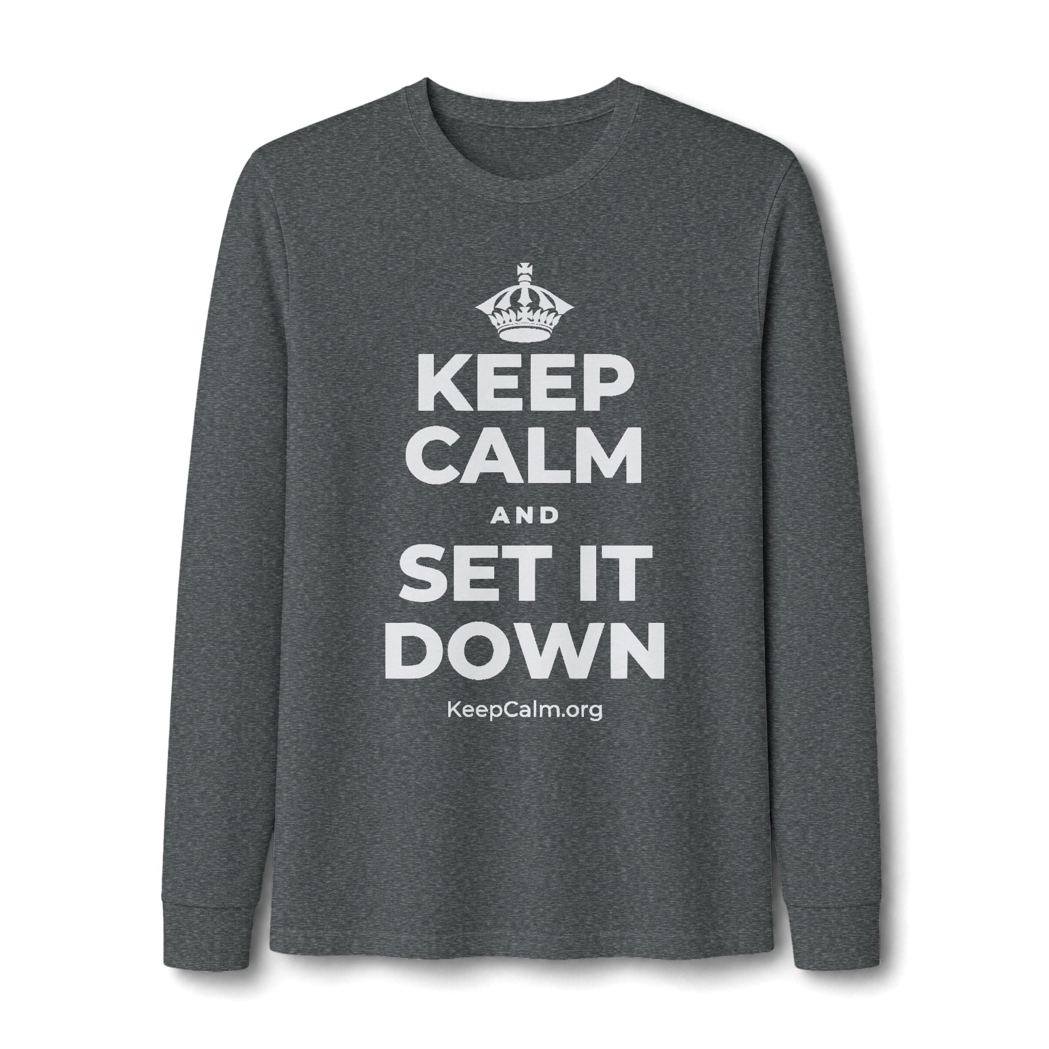 KEEP CALM AND SET IT DOWN Long Sleeve Tee