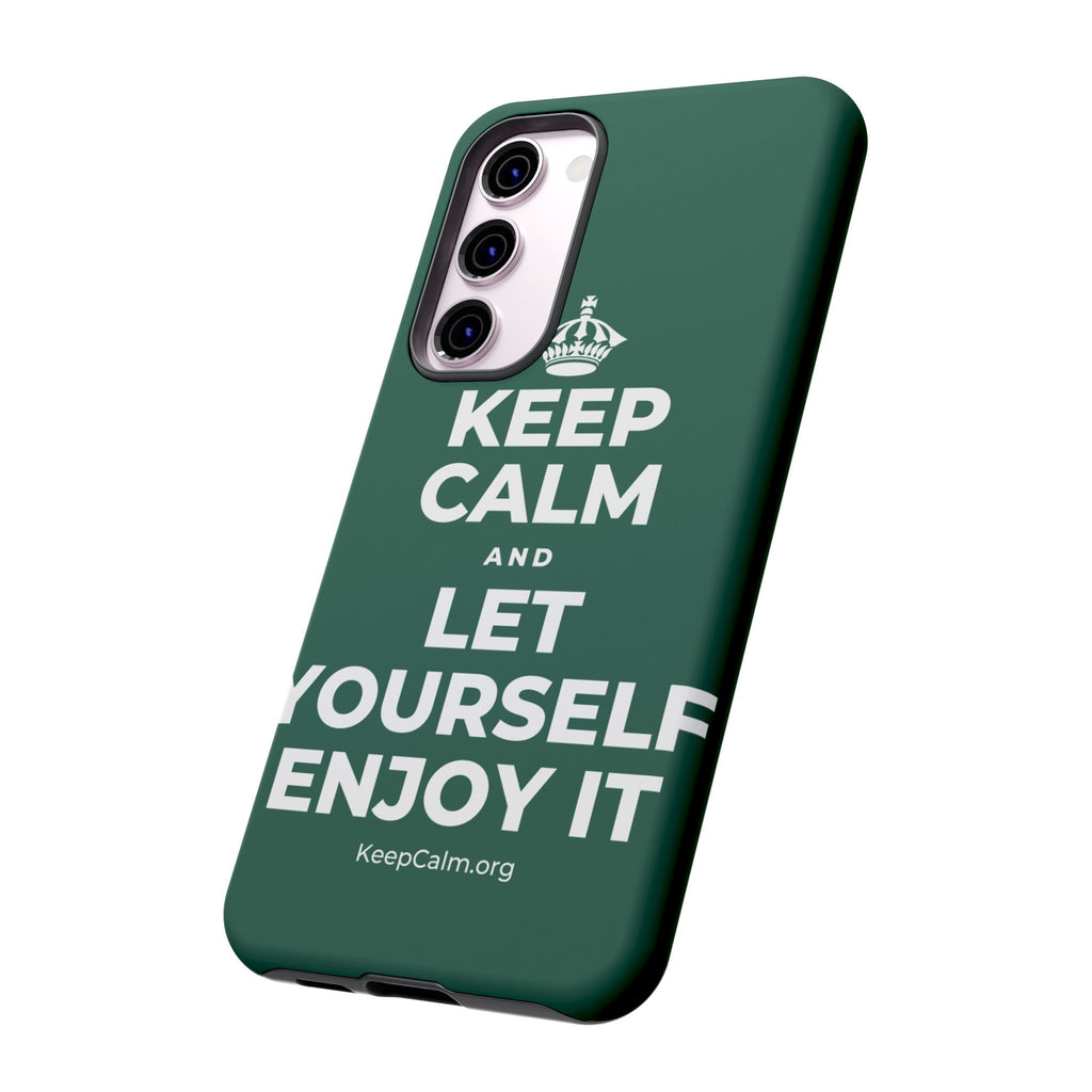KEEP CALM AND LET YOURSELF ENJOY IT Phone Case