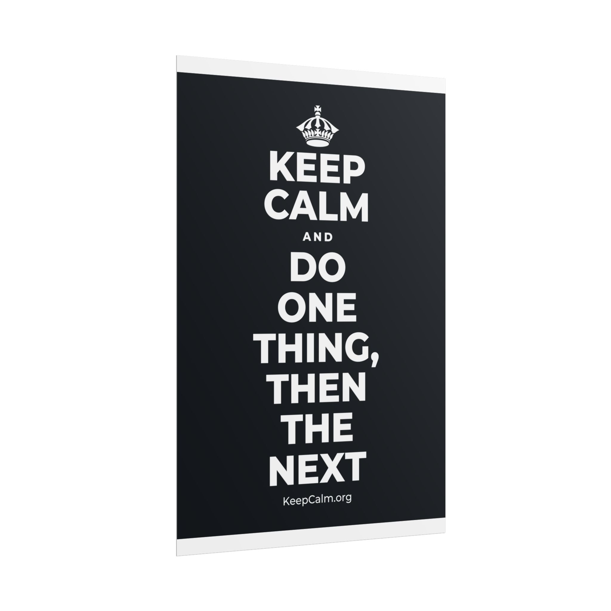 KEEP CALM AND DO ONE THING, THEN THE NEXT Poster (Dark)