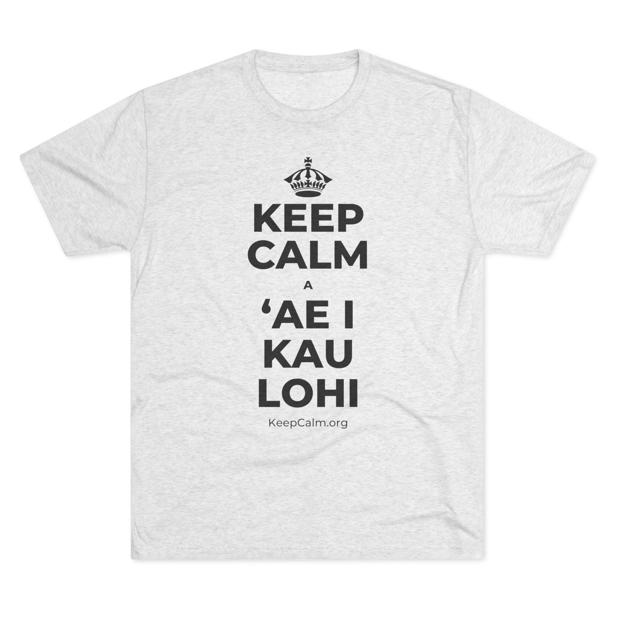 KEEP CALM A ʻAE I KAU LOHI Tri-Blend Tee