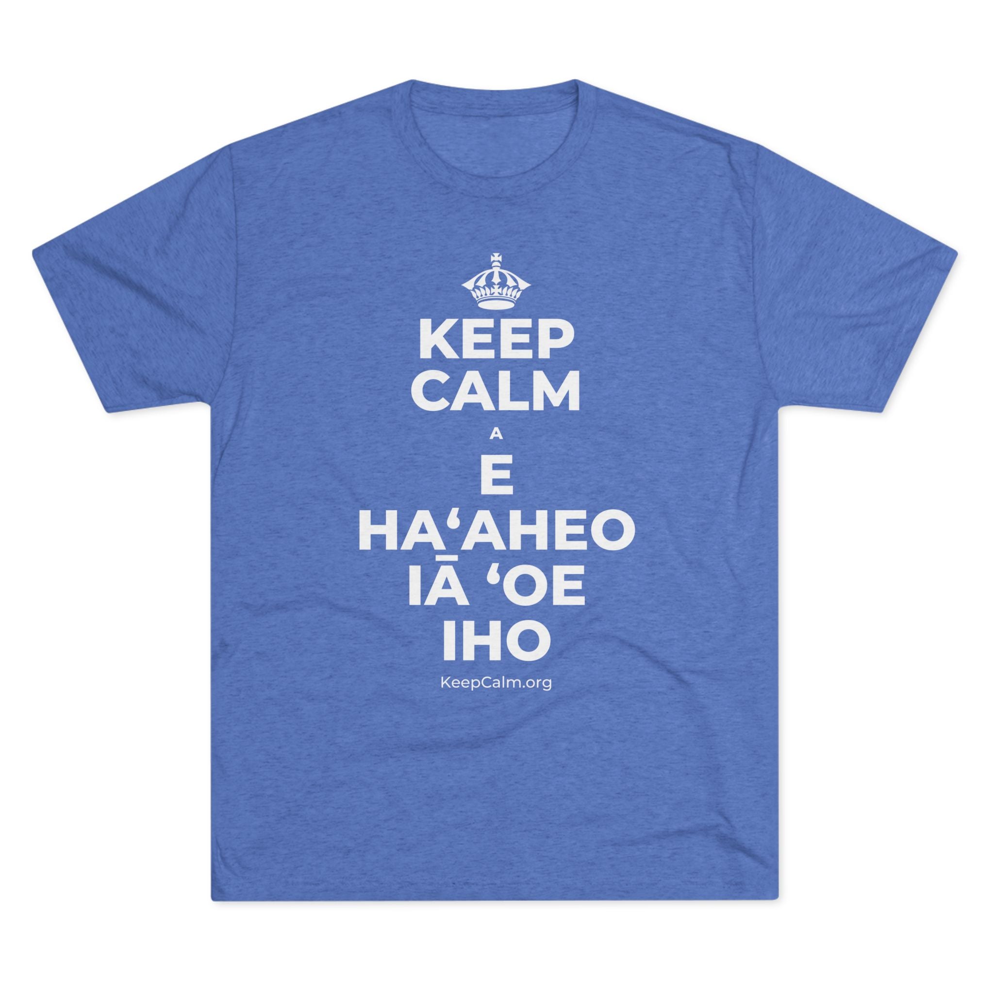 KEEP CALM A E HAʻAHEO IĀ ʻOE IHO Tri-Blend Tee