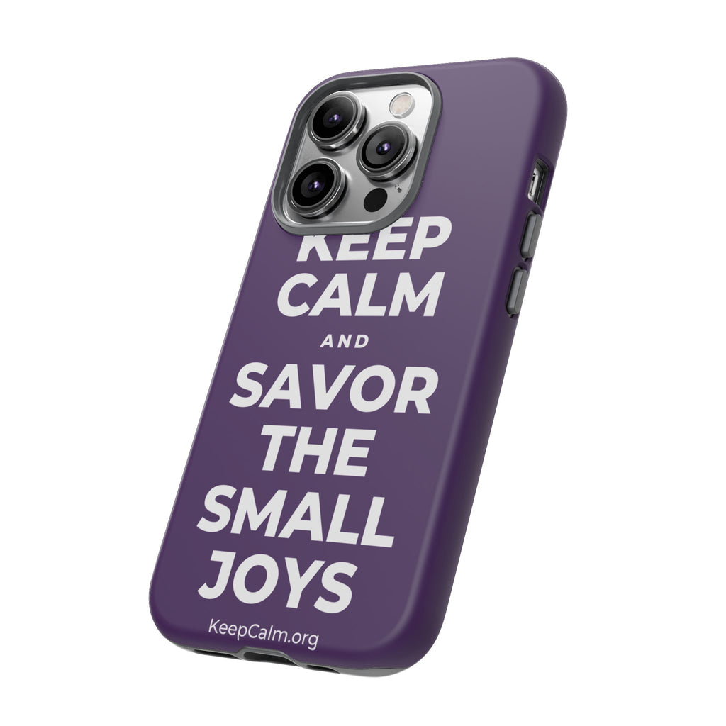 KEEP CALM AND SAVOR THE SMALL JOYS Phone Case