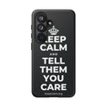 KEEP CALM AND TELL THEM YOU CARE Phone Case (Dark)