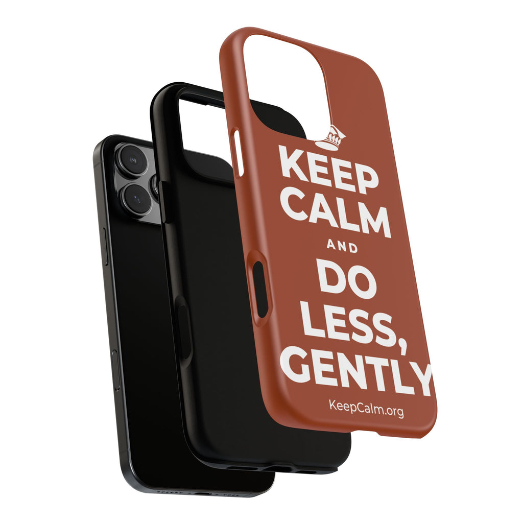 KEEP CALM AND DO LESS, GENTLY Phone Case