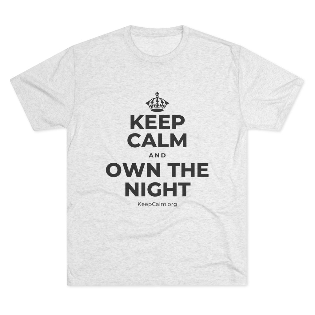 KEEP CALM AND OWN THE NIGHT Tri-Blend Tee
