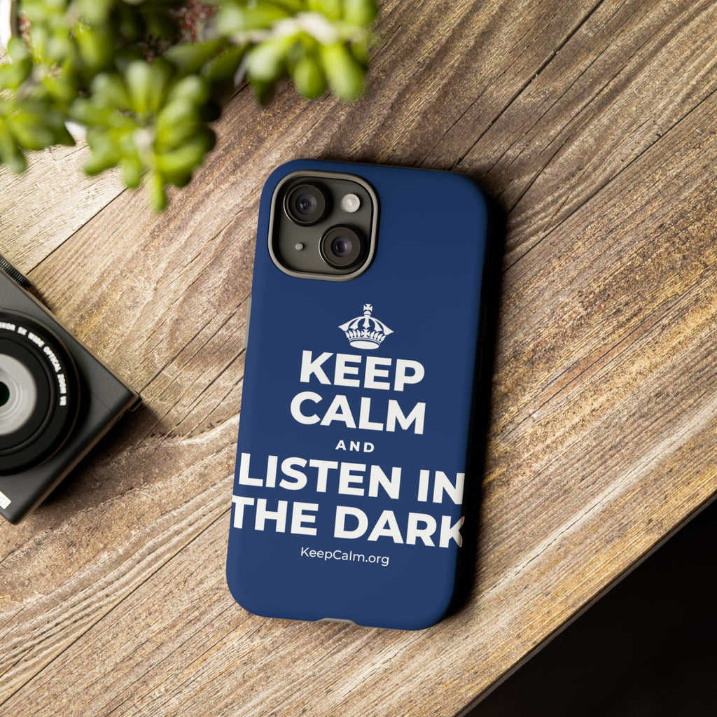 KEEP CALM AND LISTEN IN THE DARK Phone Case