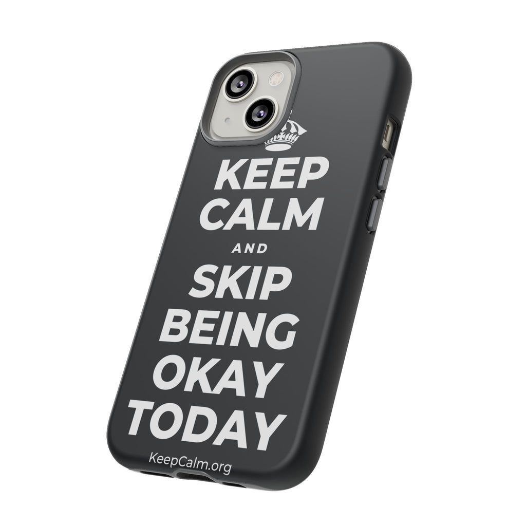 KEEP CALM AND SKIP BEING OKAY TODAY Phone Case (Dark)