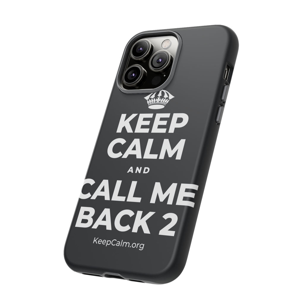 KEEP CALM AND CALL ME BACK 2 Phone Case (Dark)