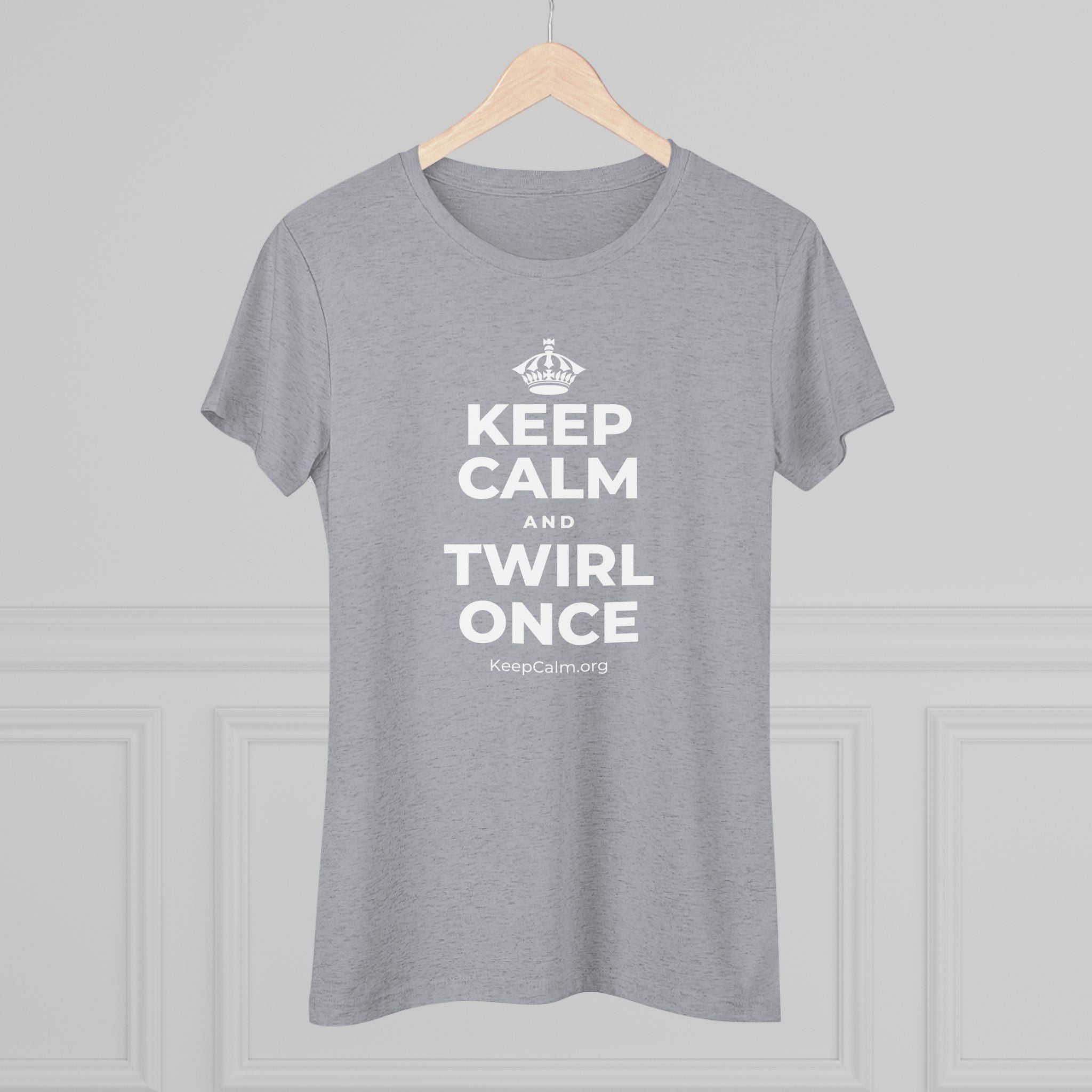 KEEP CALM AND TWIRL ONCE Women's Tri-Blend Tee