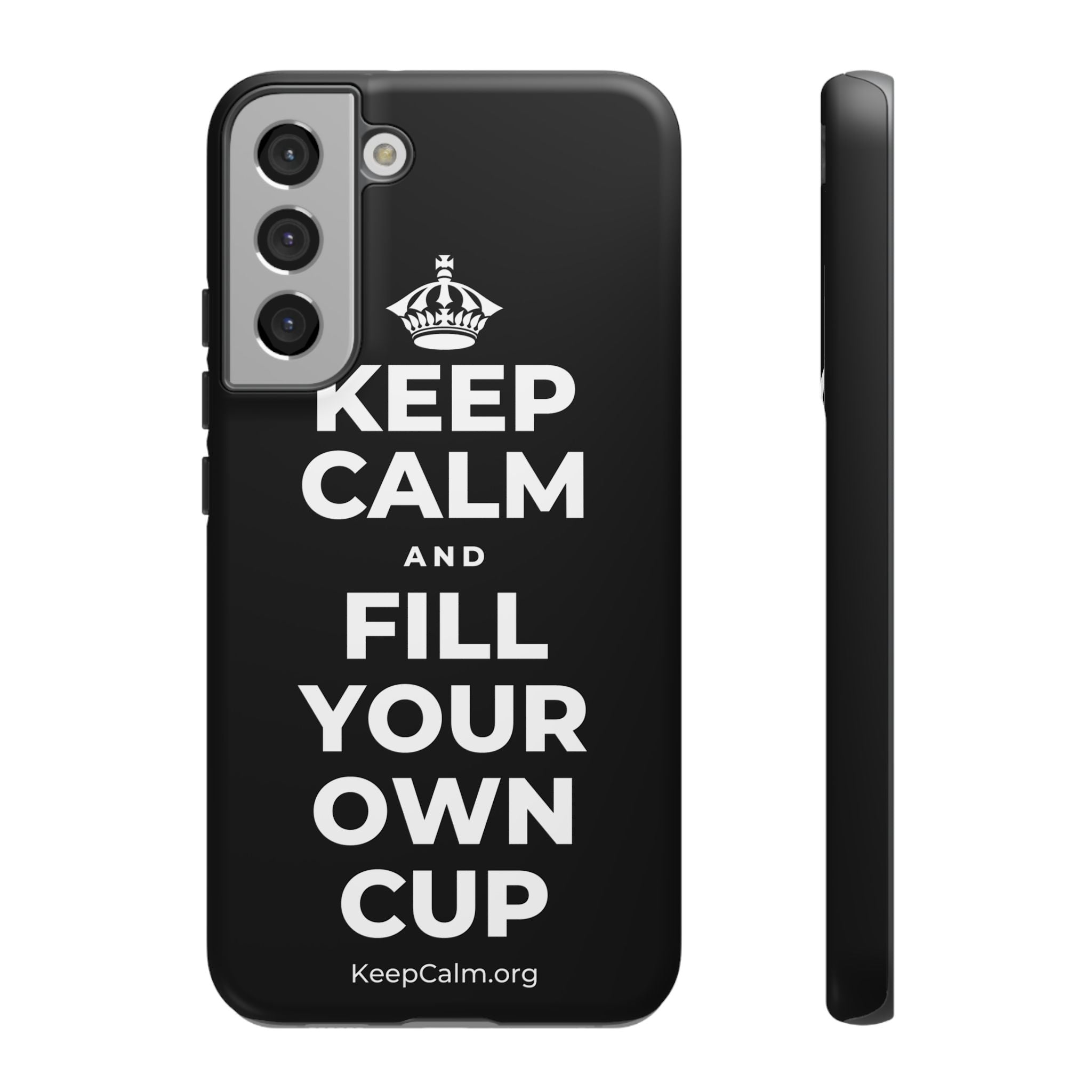 KEEP CALM AND FILL YOUR OWN CUP Phone Case