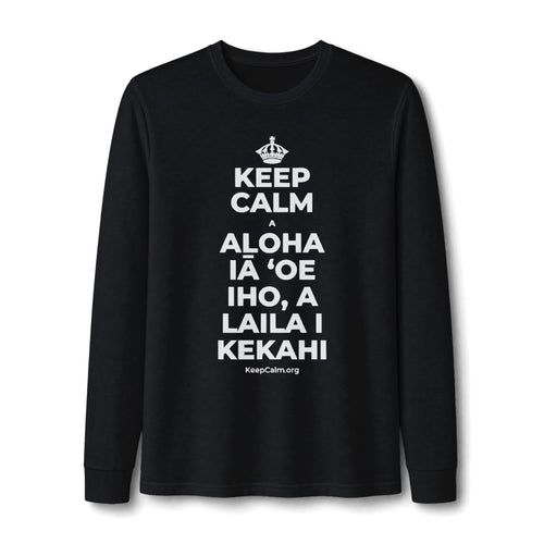 KEEP CALM A ALOHA IĀ ʻOE IHO, A LAILA I KEKAHI Long Sleeve Tee