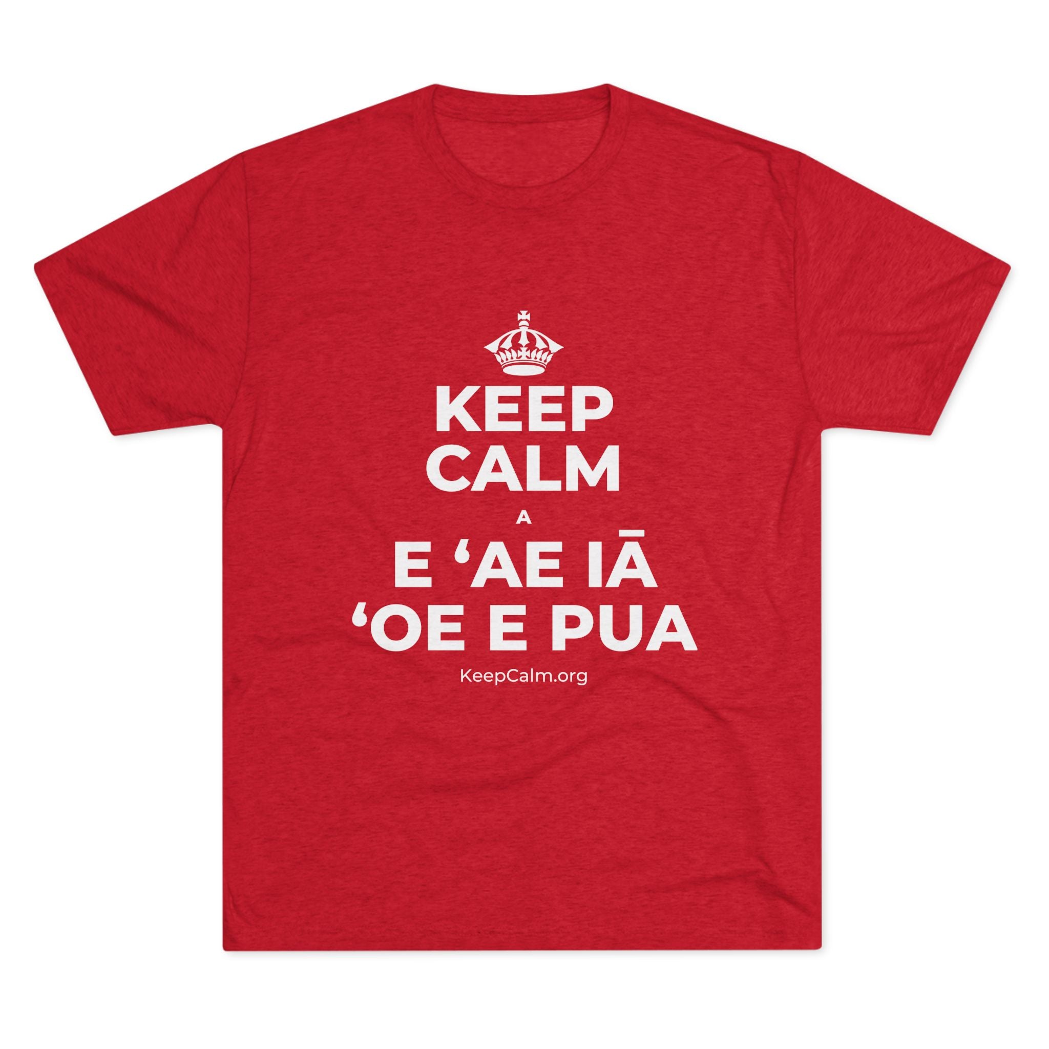KEEP CALM A E ʻAE IĀ ʻOE E PUA Tri-Blend Tee