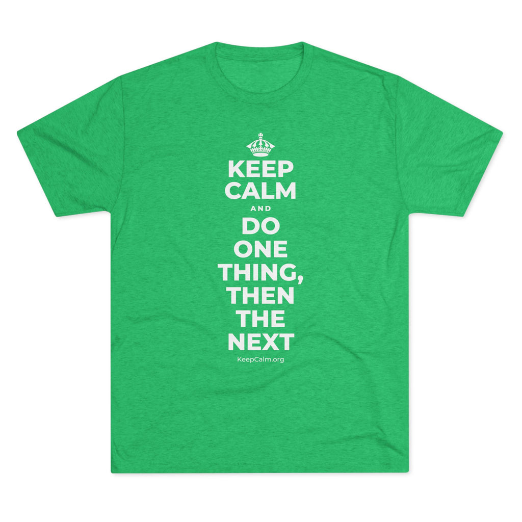 KEEP CALM AND DO ONE THING, THEN THE NEXT Tri-Blend Tee