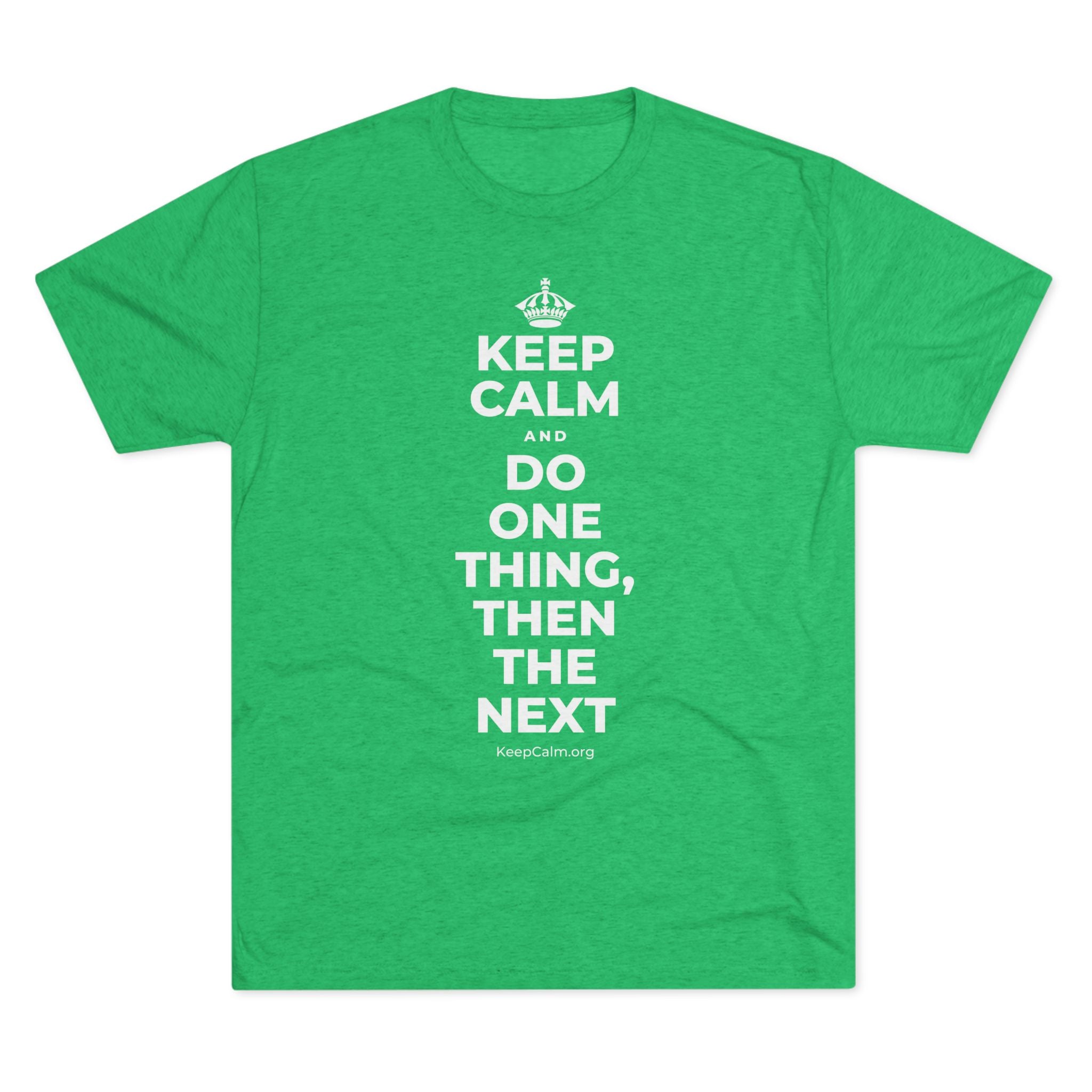 KEEP CALM AND DO ONE THING, THEN THE NEXT Tri-Blend Tee