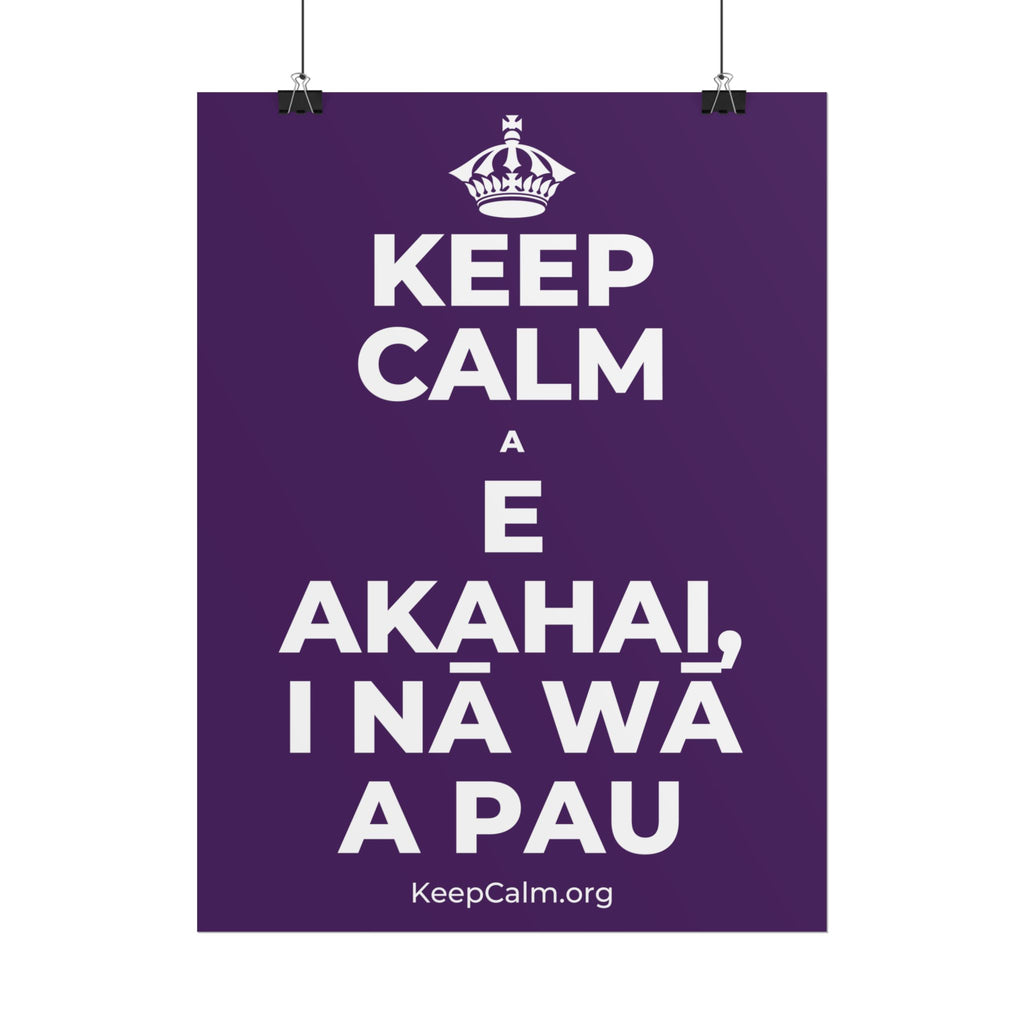 KEEP CALM A E AKAHAI, I NĀ WĀ A PAU Poster
