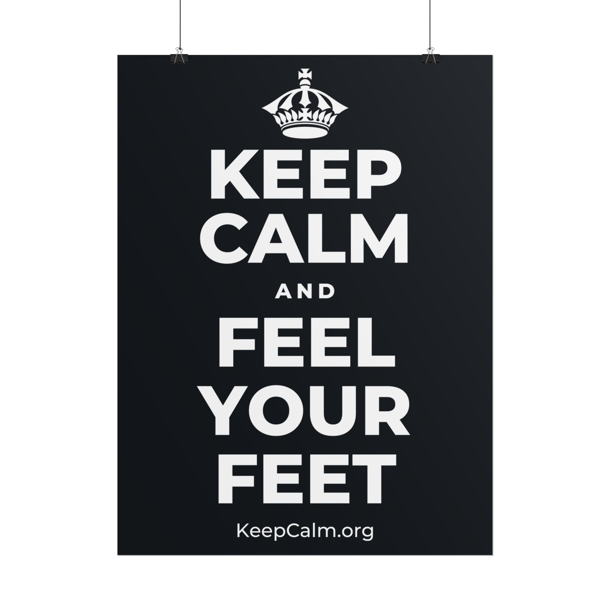 KEEP CALM AND FEEL YOUR FEET Poster (Dark)