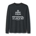 KEEP CALM A HOʻOMAHA, A LAILA KŪ Long Sleeve Tee