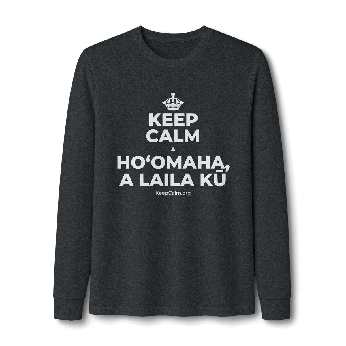 KEEP CALM A HOʻOMAHA, A LAILA KŪ Long Sleeve Tee