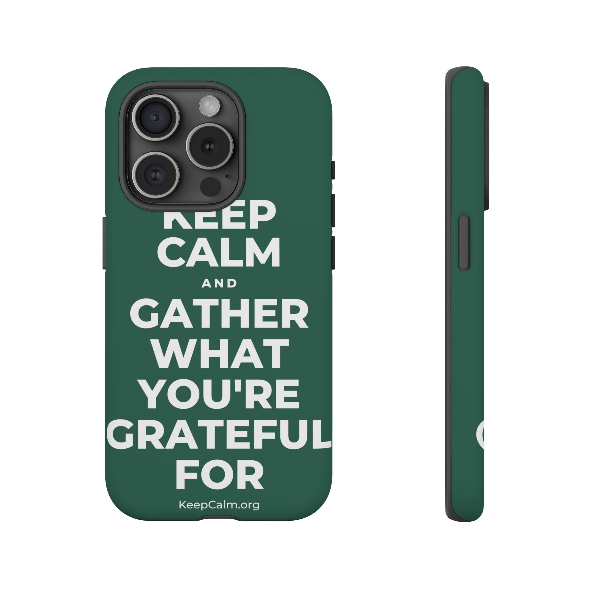KEEP CALM AND GATHER WHAT YOU'RE GRATEFUL FOR Phone Case