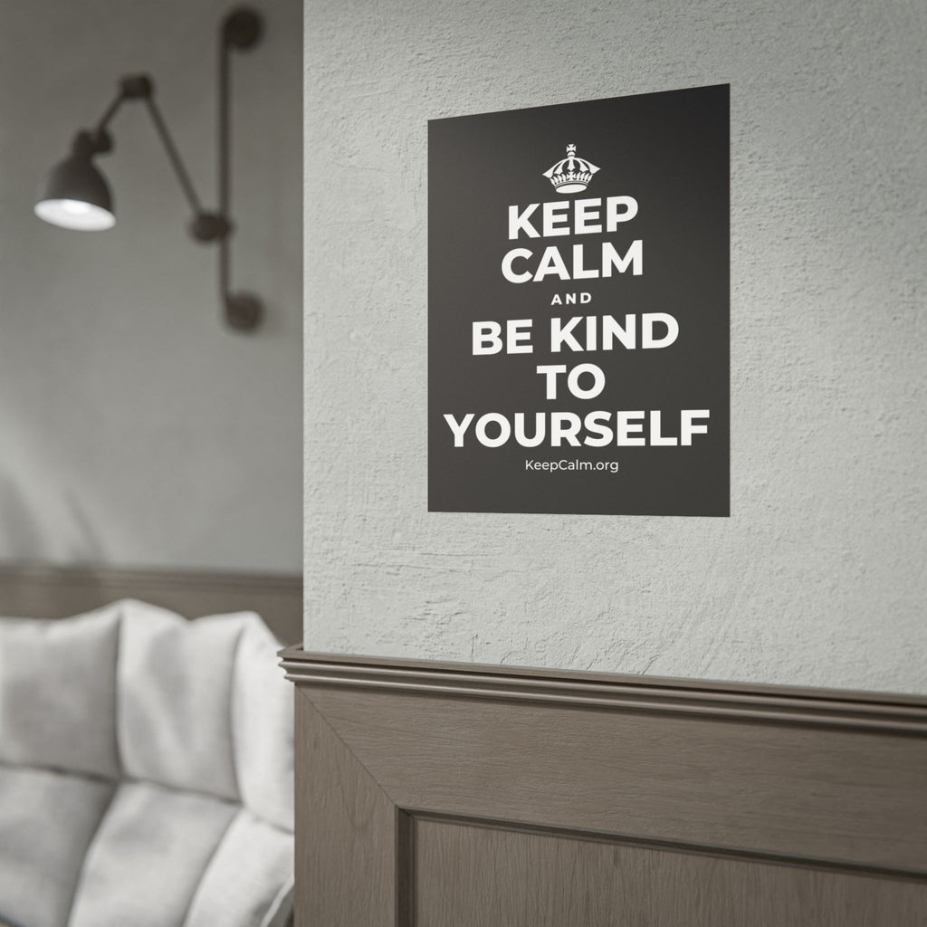 KEEP CALM AND BE KIND TO YOURSELF Poster