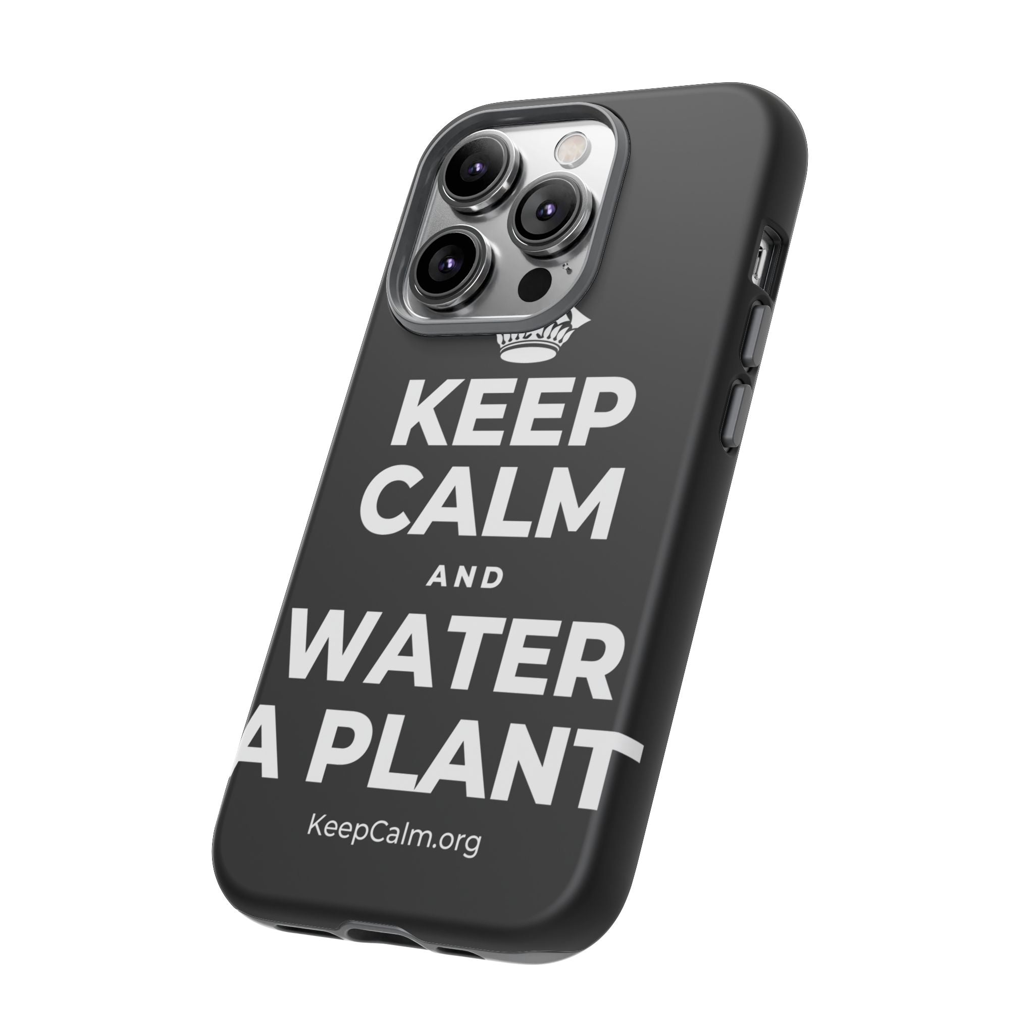 KEEP CALM AND WATER A PLANT Phone Case