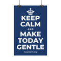KEEP CALM AND MAKE TODAY GENTLE Satin Poster