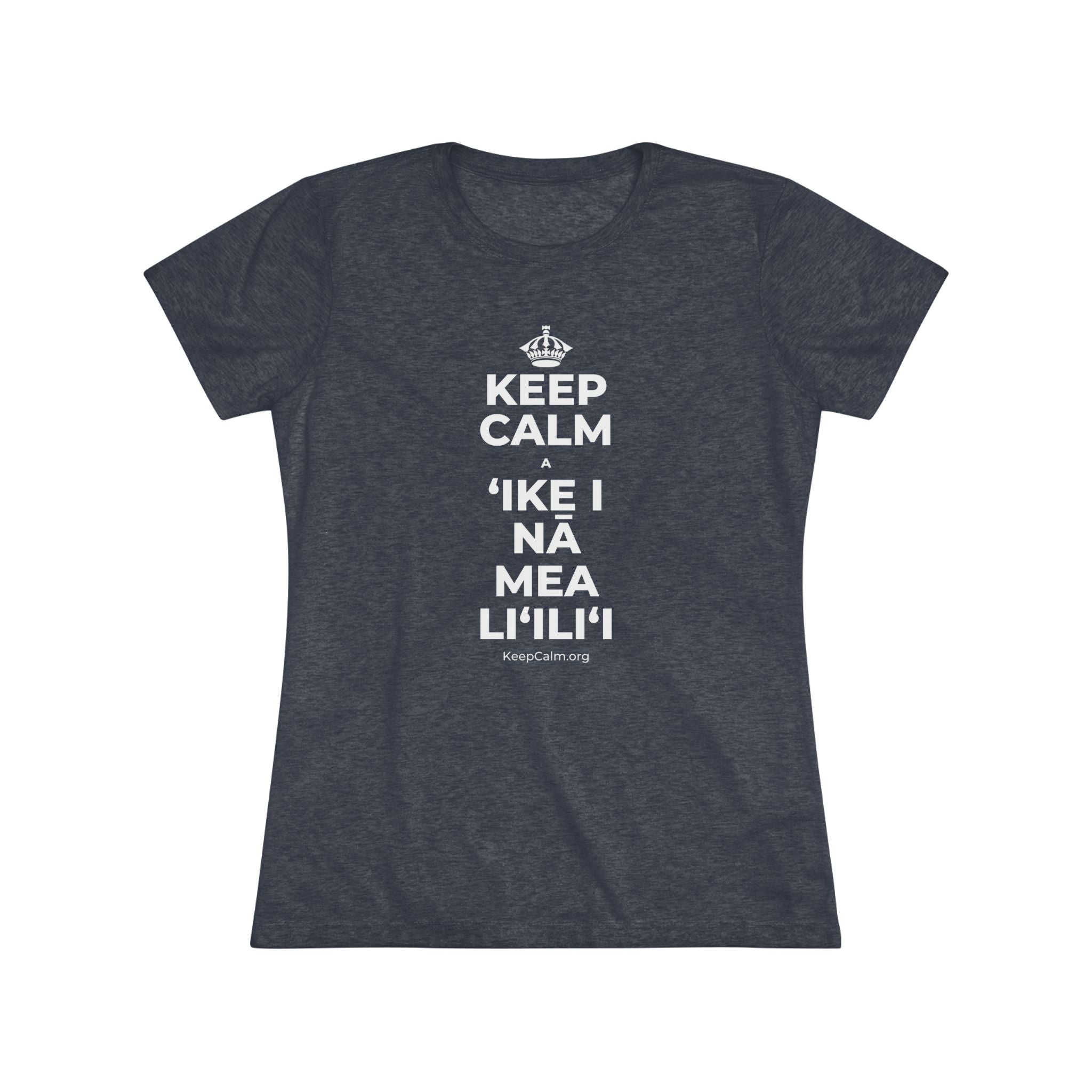 KEEP CALM A ʻIKE I NĀ MEA LIʻILIʻI Women's Tri-Blend Tee