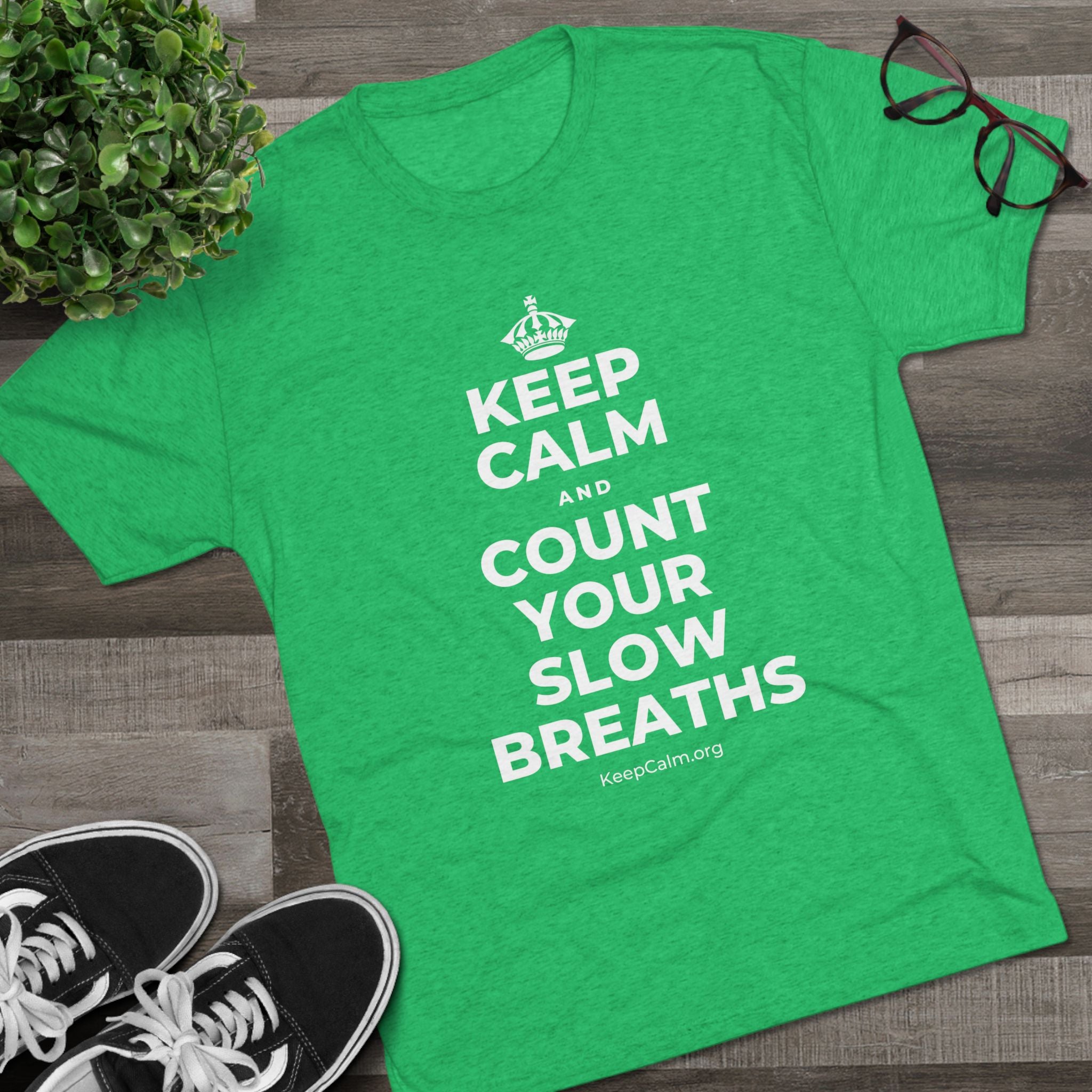 KEEP CALM AND COUNT YOUR SLOW BREATHS Tri-Blend Tee