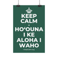 KEEP CALM A HOʻOUNA I KE ALOHA I WAHO Satin Poster