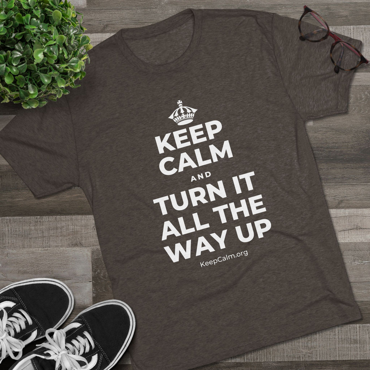 KEEP CALM AND TURN IT ALL THE WAY UP Tri-Blend Tee