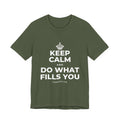 KEEP CALM AND DO WHAT FILLS YOU T-Shirt (Military Green–Autumn)