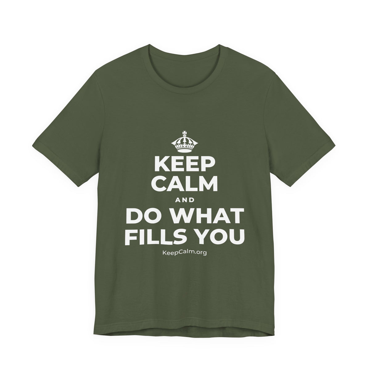 KEEP CALM AND DO WHAT FILLS YOU T-Shirt (Military Green–Autumn)