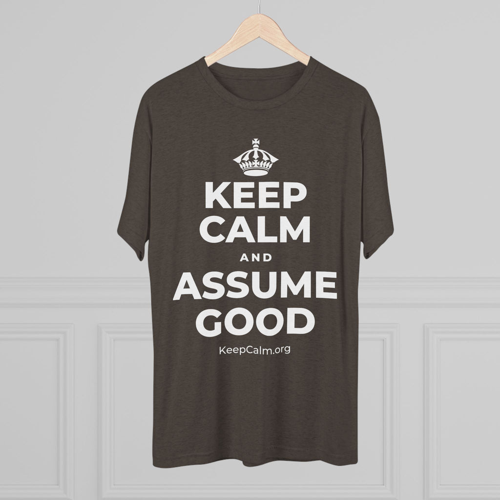 KEEP CALM AND ASSUME GOOD Tri-Blend Tee