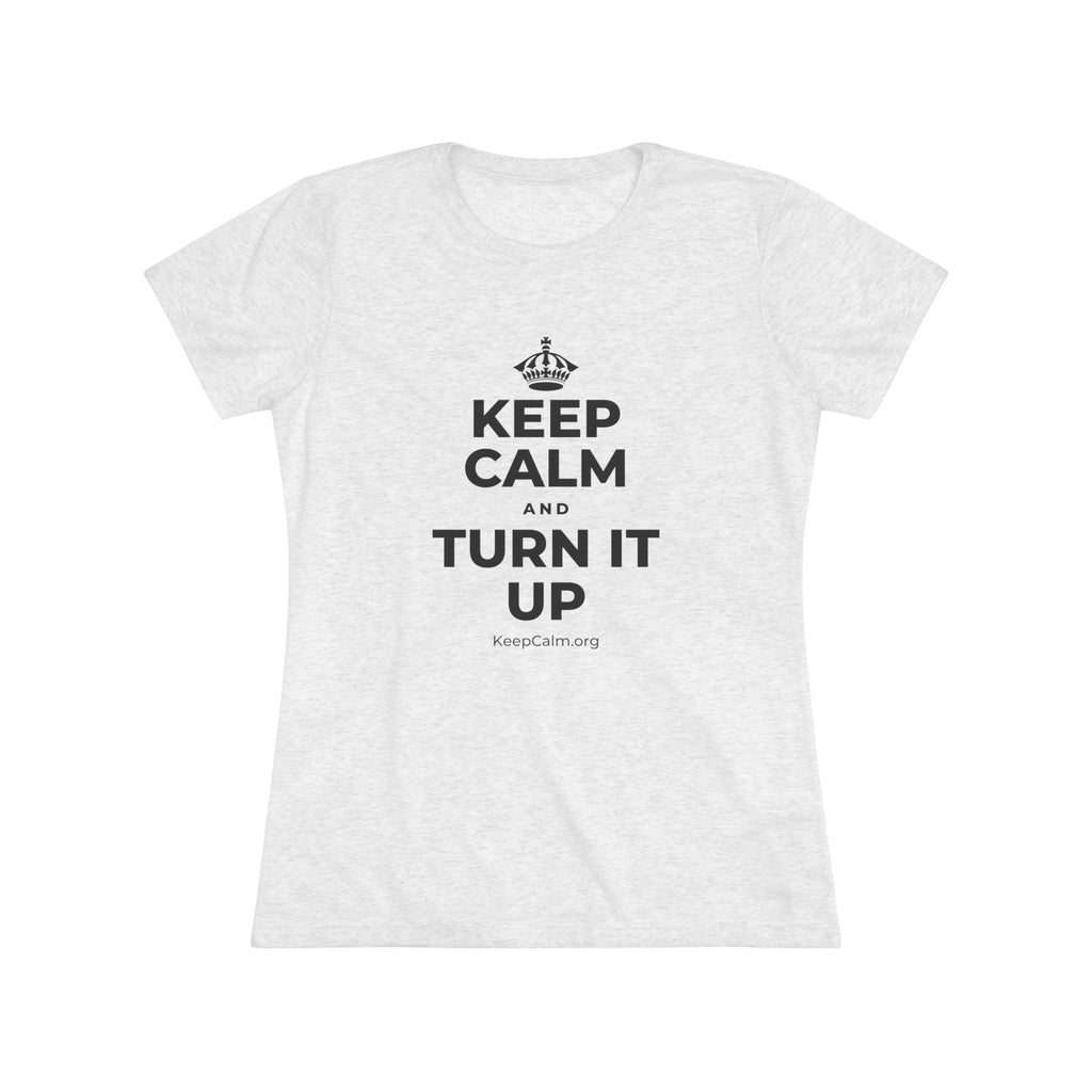 KEEP CALM AND TURN IT UP Women's Tri-Blend Tee