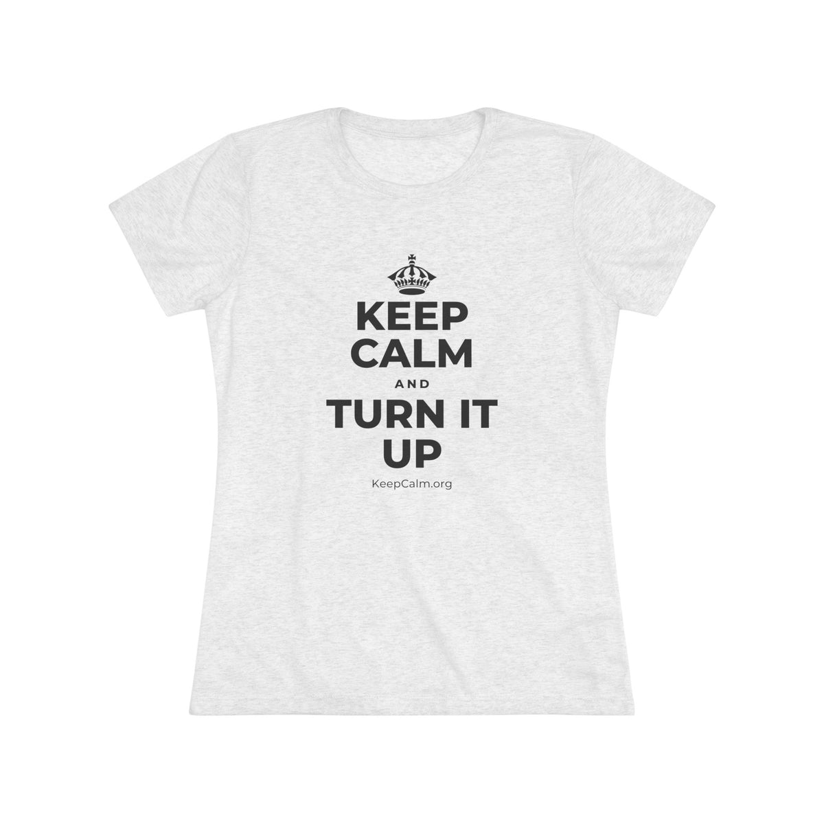 KEEP CALM AND TURN IT UP Women's Tri-Blend Tee
