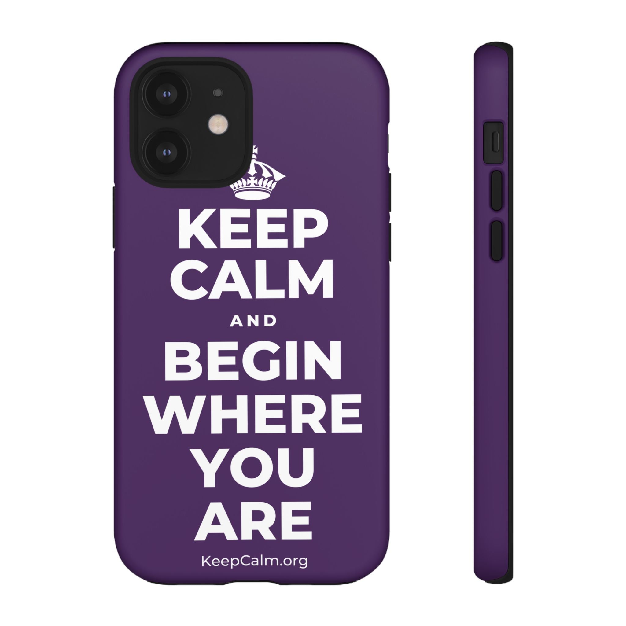 KEEP CALM AND BEGIN WHERE YOU ARE Phone Case