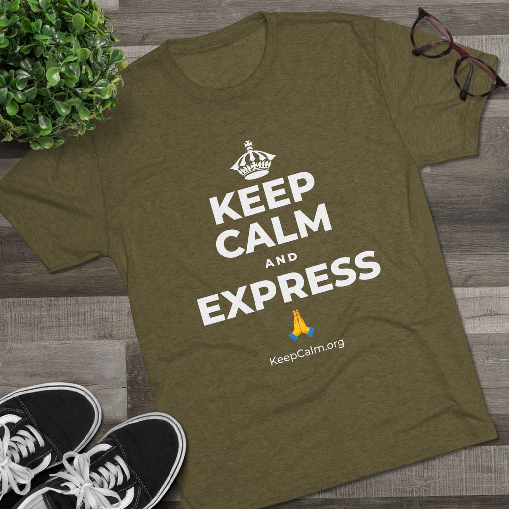 KEEP CALM AND EXPRESS 🙏 Tri-Blend Tee