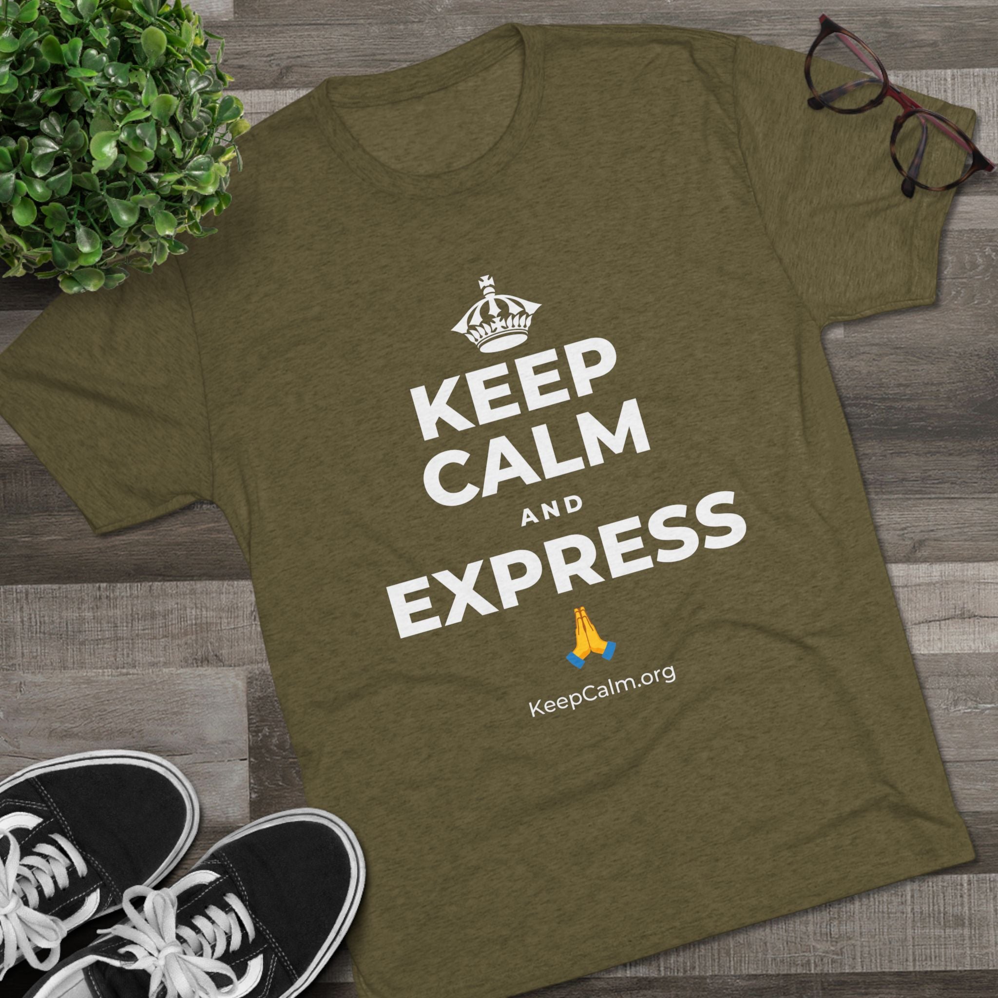 KEEP CALM AND EXPRESS 🙏 Tri-Blend Tee