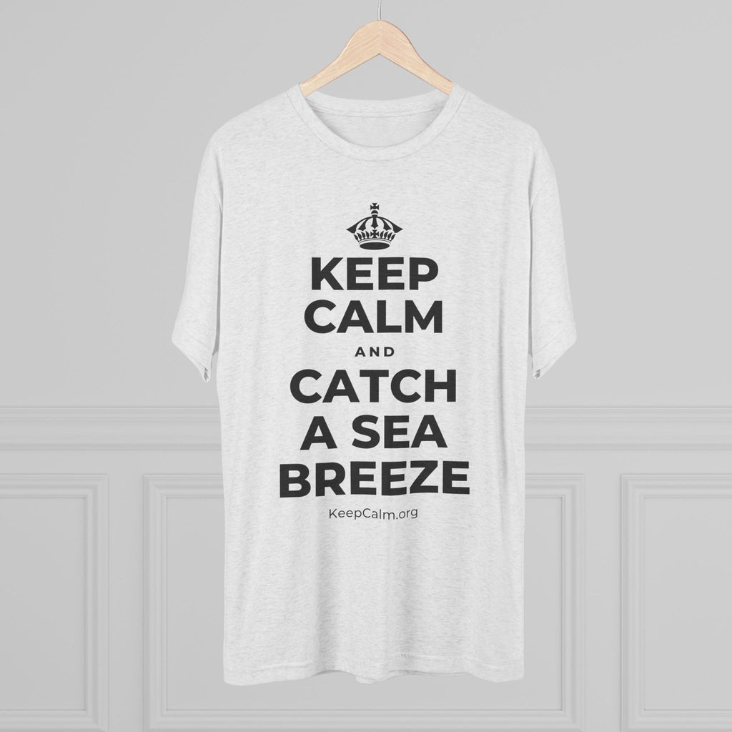 KEEP CALM AND CATCH A SEA BREEZE Tri-Blend Tee